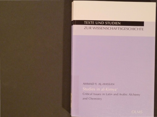 Studies In Alkimya Critical Issues In Latin And Arabic Alchemy And Chemistry Ahmad Y Alhassan