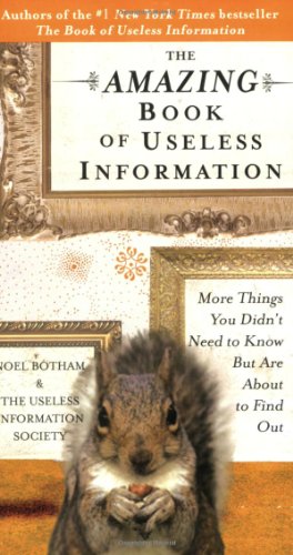 The Amazing Book Of Useless Information More Things You Didnt Need To Know But Are About To Find Out Noel Botham