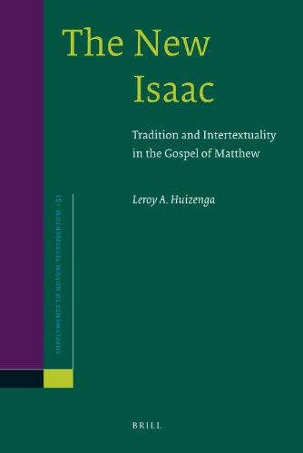 The New Isaac Tradition And Intertextuality In The Gospel Of Matthew Supplements To Novum Testamentum 131 Leroy Huizenga