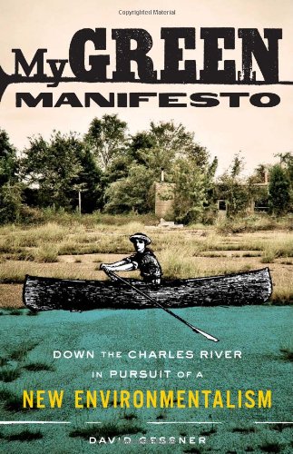 My Green Manifesto Down The Charles River In Pursuit Of A New Environmentalism Original David Gessner