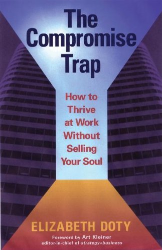 The Compromise Trap How To Thrive At Work Without Selling Your Soul Elizabeth Doty