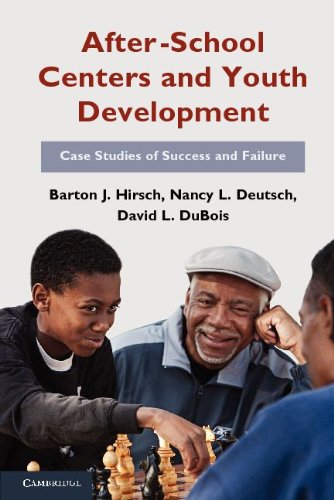 Afterschool Centers And Youth Development Case Studies Of Success And Failure 1st Edition Barton J Hirsch