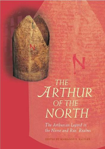 The Arthur Of The North The Arthurian Legend In The Norse And Rus Realms University Of Wales Press Arthurian Literature In The Middle Ages Marianne E Kalinke