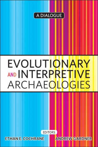 Evolutionary And Interpretive Archaeologies A Dialogue University College London Institute Of Archaeology Publications Ethan Cochrane