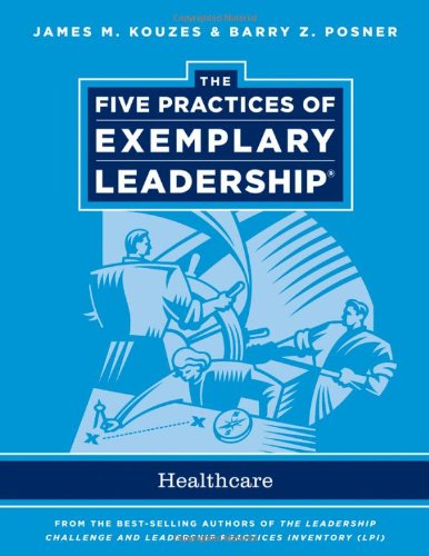 The Five Practices Of Exemplary Leadership Healthcare General Jb Leadership Challenge Kouzes Posner 1st Edition James M Kouzes