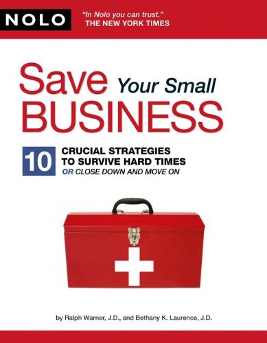 Save Your Small Business 10 Crucial Strategies To Survive Hard Times Or Close Down Move On 1st Ralph Warner