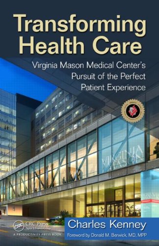 Transforming Health Care Virginia Mason Medical Centers Pursuit Of The Perfect Patient Experience 1st Edition Charles Kenney
