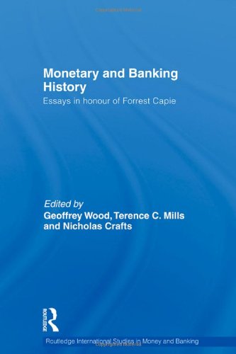 Monetary And Banking History Essays In Honour Of Forrest Capie Routledge International Studies In Money And Banking 1st Edition Geoffrey E Wood