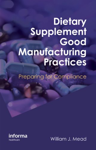 Dietary Supplement Good Manufacturing Practices Preparing For Compliance 1st Edition William J Mead