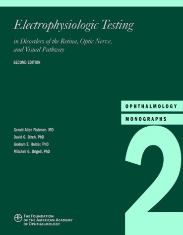Electrophysiologic Testing In Disorders Of The Retina Optic Nerve And Visual Pathway Ophthalmology Monographs 2nd Edition Gerald Allen Fishman Md