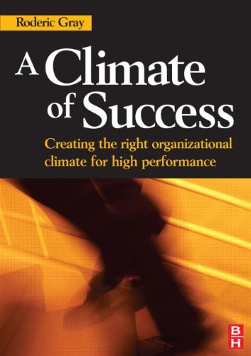 A Climate Of Success Creating The Right Organization Climate For High Performance 1st Edition Roderic Gray