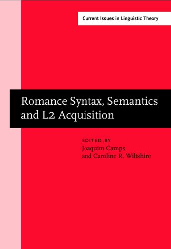 Romance Syntax Semantics And L2 Acquisition Selected Papers From The 30th Linguistic Symposium On Romance Languages Gainesville Florida February 2000 1st Joaquim Camps