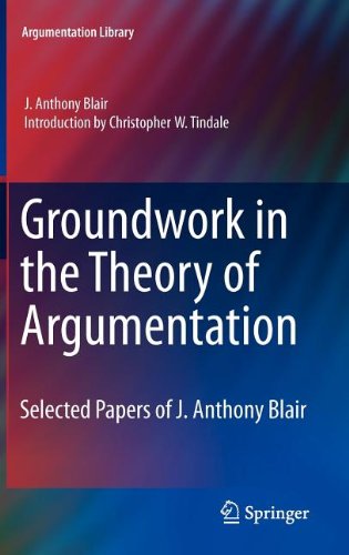 Groundwork In The Theory Of Argumentation Selected Papers Of J Anthony Blair 1st Edition J Anthony Blair Auth