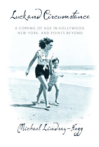 Luck And Circumstance A Coming Of Age In Hollywood New York And Points Beyond Michael Lindsayhogg