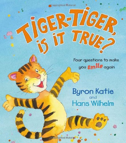 Tigertiger Is It True Four Questions To Make You Smile Again 3rd Byron Katie
