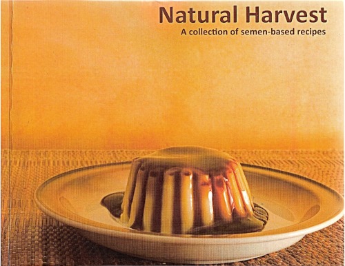 Natural Harvest A Collection Of Semenbased Recipes 2nd Edition Paul Photenhauer