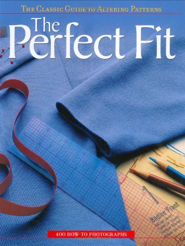 The Perfect Fit The Classic Guide To Altering Patterns Editors Of Creative Publishing