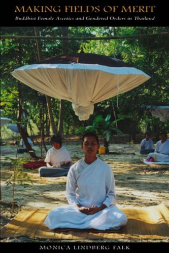 Making Fields Of Merit Buddhist Female Ascetics And Gendered Orders In Thailand 1st Monica Lindberg Falk