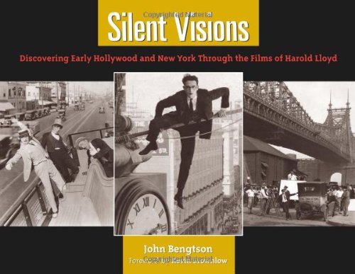 Silent Visions Discovering Early Hollywood And New York Through The Films Of Harold Lloyd John Bengtson