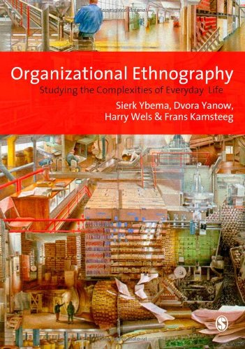 Organizational Ethnography Studying The Complexities Of Everyday Life Sierk Ybema Ed