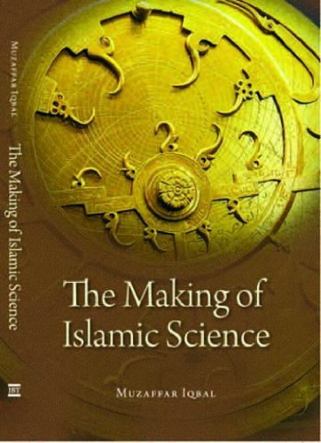 The Making Of Islamic Science Muzaffar Iqbal