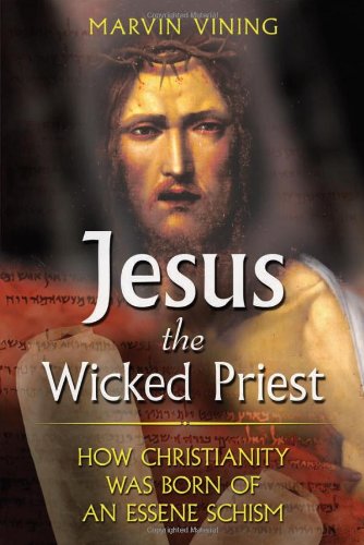 Jesus The Wicked Priest How Christianity Was Born Of An Essene Schism 1st Printing Marvin Vining