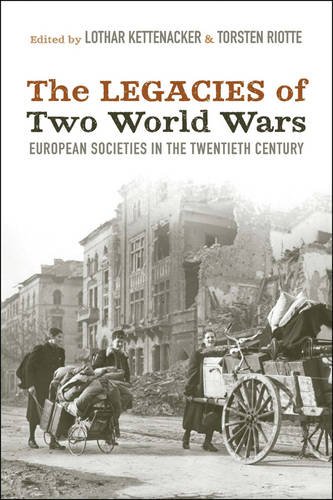The Legacies Of Two World Wars European Societies In The Twentieth Century Lothar Kettenacker