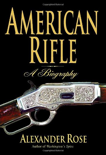 American Rifle A Biography First Edition Alexander Rose