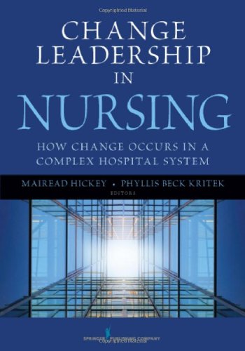 Change Leadership In Nursing How Change Occurs In A Complex Hospital System 1st Edition Mairead Hickey