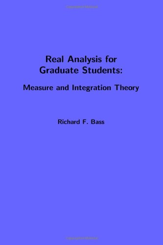 Real Analysis For Graduate Students Measure And Integration Theory Richard F Bass