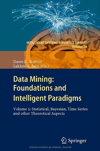 Data Mining Foundations And Intelligent Paradigms Volume 2 Statistical Bayesian Time Series And Other Theoretical Aspects 2012th Edition Dawn E Holmes