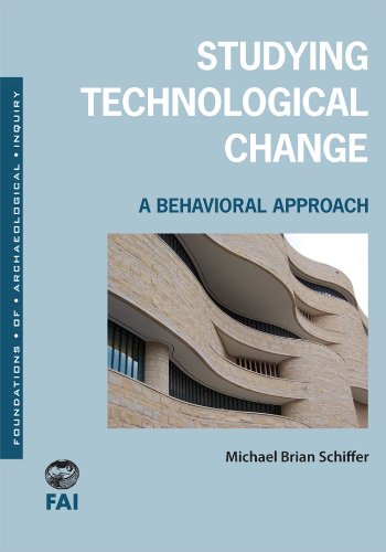 Studying Technological Change A Behavioral Approach 1st Edition Michael Brian Schiffer