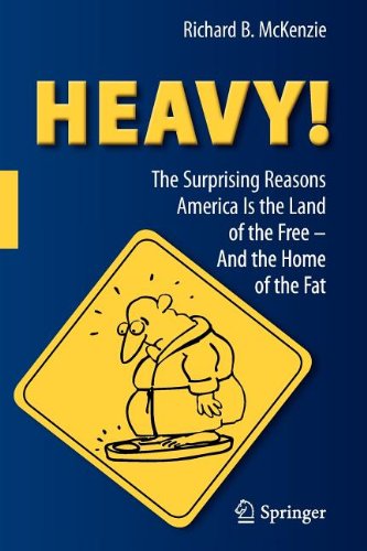 Heavy The Surprising Reasons America Is The Land Of The Freeand The Home Of The Fat 1st Edition Richard B Mckenzie Auth