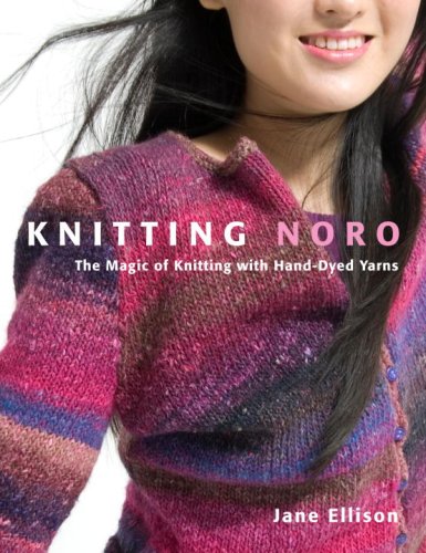 Knitting Noro The Magic Of Knitting With Handdyed Yarns Jane Ellison