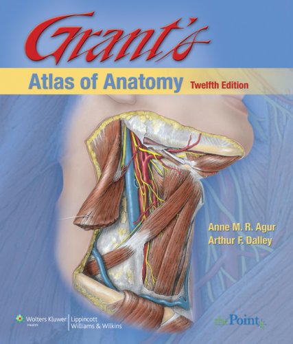 Grants Atlas Of Anatomy 12th Edition 12th A M R Agur Arthur F Dalley