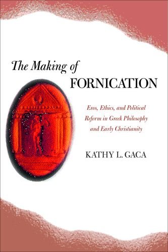 The Making Of Fornication Eros Ethics And Political Reform In Greek Philosophy And Early Christianity 1st Edition Kathy L Gaca