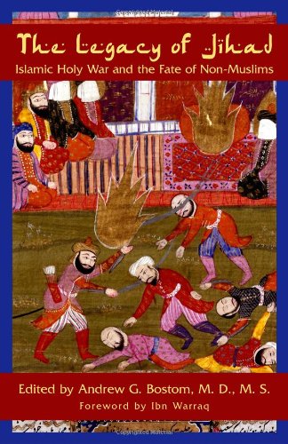 The Legacy Of Jihad Islamic Holy War And The Fate Of Nonmuslims 4th Andrew G Bostom Editor
