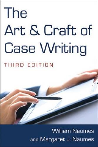 The Art And Craft Of Case Writing 3rd Ed Third William Naumes And Margaret J Naumes
