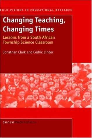 Changing Teaching Changing Times Lessons From A South African Township Science Classroom J Clark