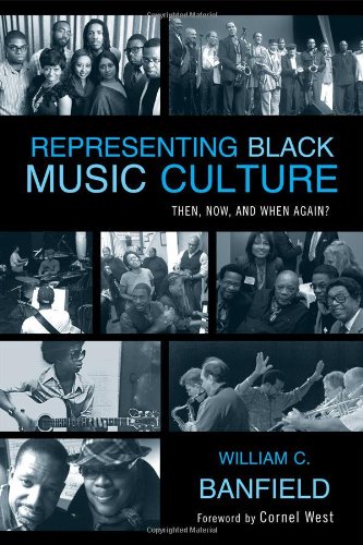 Representing Black Music Culture Then Now And When Again William C Banfield