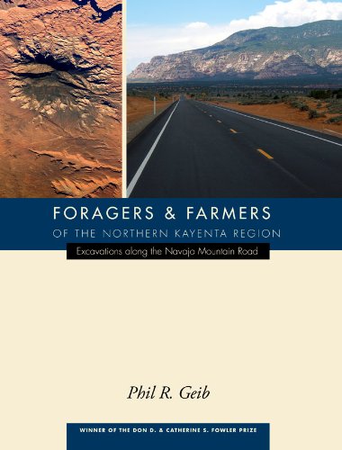Foragers And Farmers Of The Northern Kayenta Region Excavations Along The Navajo Mountain Road 1st Edition Phil Geib