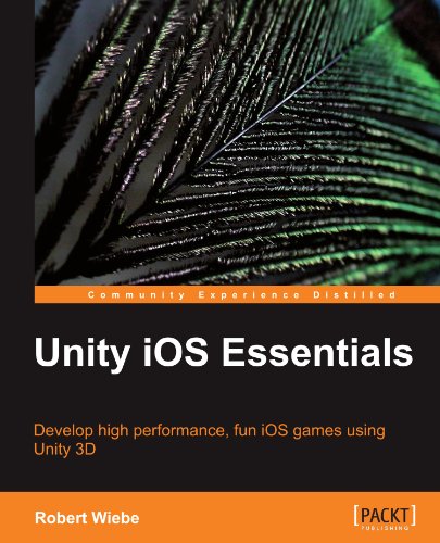Unity Ios Essentials Develop High Performance Fun Ios Games Using Unity 3d Robert Wiebe