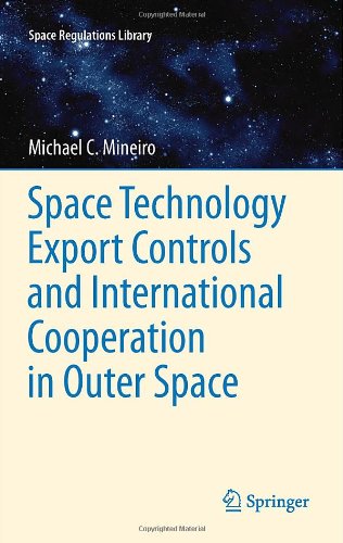 Space Technology Export Controls And International Cooperation In Outer Space 1st Edition Michael Mineiro Auth