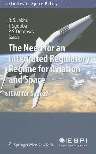 The Need For An Integrated Regulatory Regime For Aviation And Space Icao For Space 2011th Edition Ram S Jakhu