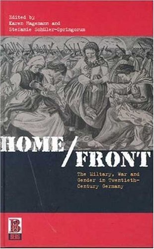 Home Front The Military War And Gender In Twentiethcentury Germany First Edition Karen Hagemann