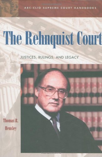 The Rehnquist Court Justices Rulings And Legacy Abcclio Supreme Court Handbooks Thomas R Hensley