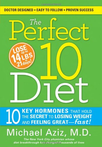 The Perfect 10 Diet 10 Key Hormones That Hold The Secret To Losing Weight And Feeling Greatfast 1st Edition Michael Aziz