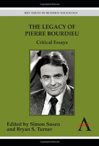 The Legacy Of Pierre Bourdieu Critical Essays First Simon Susen And Bryan S Turner Editors