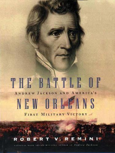 The Battle Of New Orleans Andrew Jackson And Americas First Military Victory Robert Remini