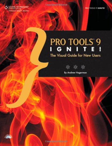 Pro Tools 9 Ignite The Visual Guide For New Users 1st Edition Andrew Lee Hagerman